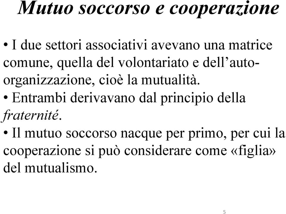 Entrambi derivavano dal principio della fraternité.