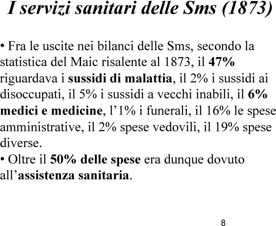 sussidi a vecchi inabili, il 6% medici e medicine, l 1% i funerali, il 16% le spese amministrative, il