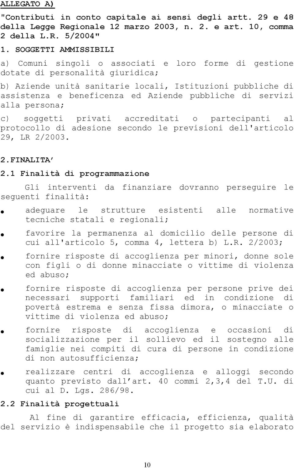 Aziende pubbliche di servizi alla persona; c) soggetti privati accreditati o partecipanti al protocollo di adesione secondo le previsioni dell'articolo 29, LR 2/2003. 2.FINALITA 2.