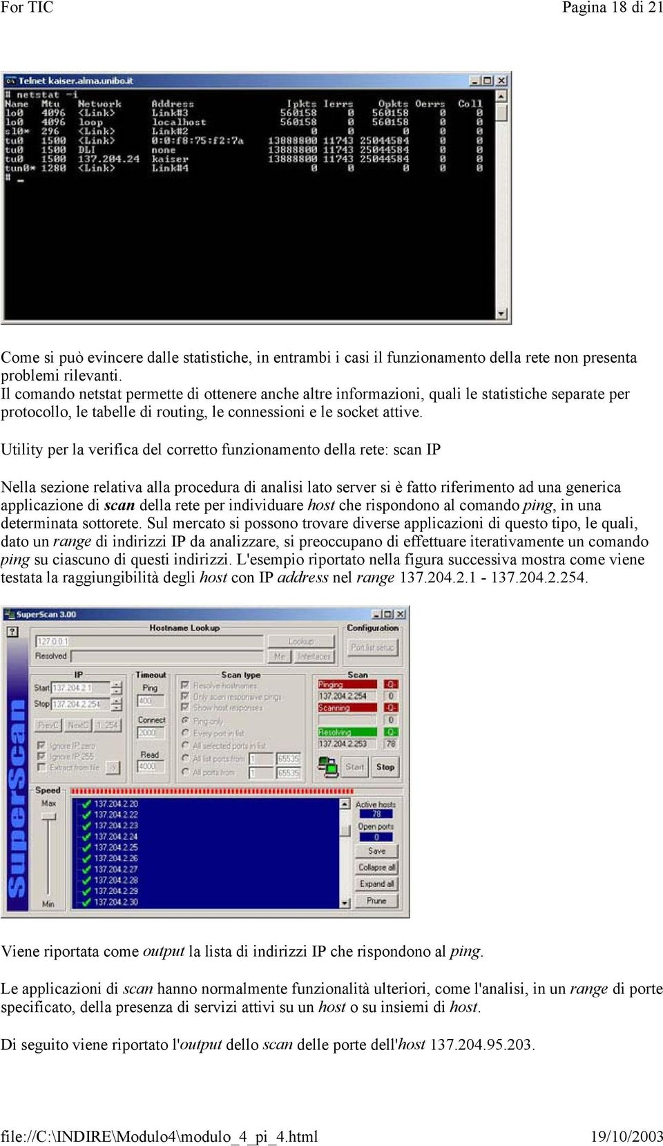 Utility per la verifica del corretto funzionamento della rete: scan IP Nella sezione relativa alla procedura di analisi lato server si è fatto riferimento ad una generica applicazione di scan della