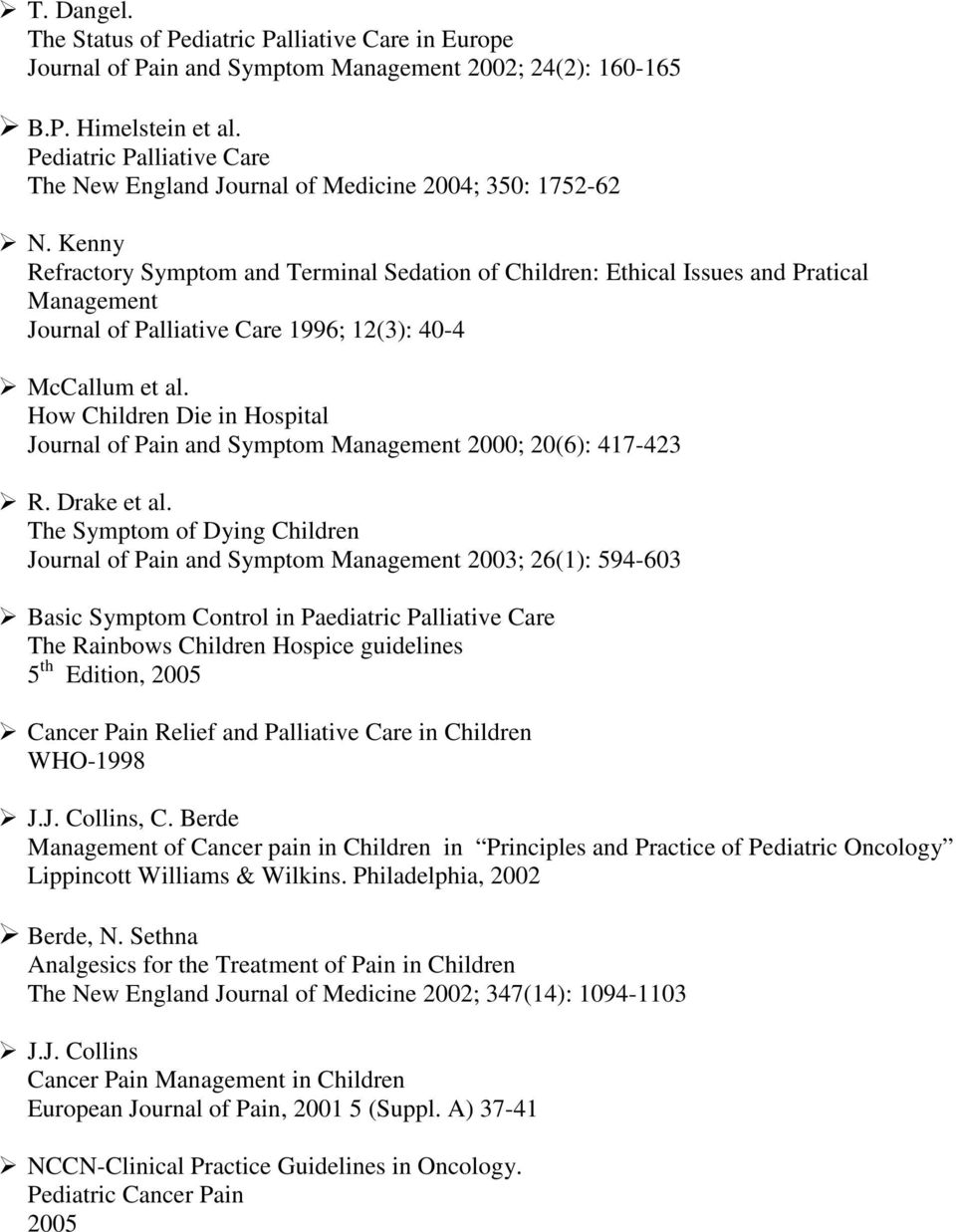 Kenny Refractory Symptom and Terminal Sedation of Children: Ethical Issues and Pratical Management Journal of Palliative Care 1996; 12(3): 40-4 McCallum et al.