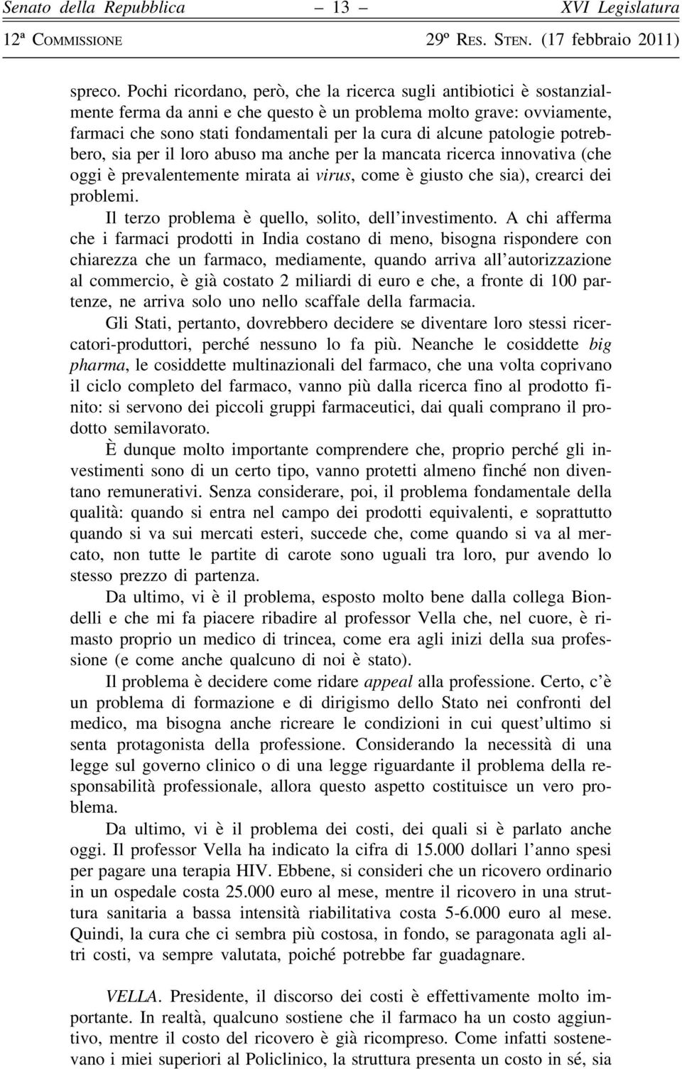 patologie potrebbero, sia per il loro abuso ma anche per la mancata ricerca innovativa (che oggi è prevalentemente mirata ai virus, come è giusto che sia), crearci dei problemi.