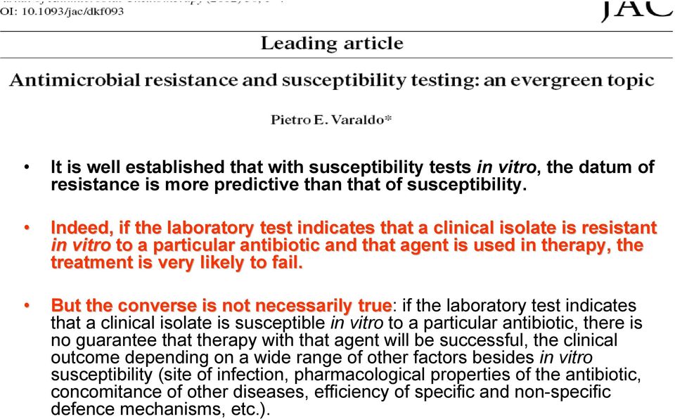 But the converse is not necessarily true: if the laboratory test indicates that a clinical isolate is susceptible in vitro to a particular antibiotic, there is no guarantee that therapy with that