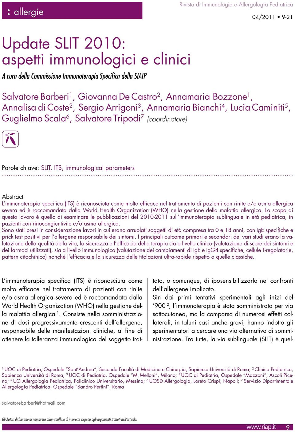 chiave: SLIT, ITS, immunological parameters Abstract L immunoterapia specifica (ITS) è riconosciuta come molto efficace nel trattamento di pazienti con rinite e/o asma allergica severa ed è