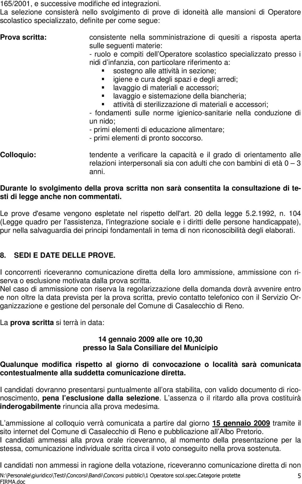 somministrazione di quesiti a risposta aperta sulle seguenti materie: - ruolo e compiti dell Operatore scolastico specializzato presso i nidi d infanzia, con particolare riferimento a: sostegno alle