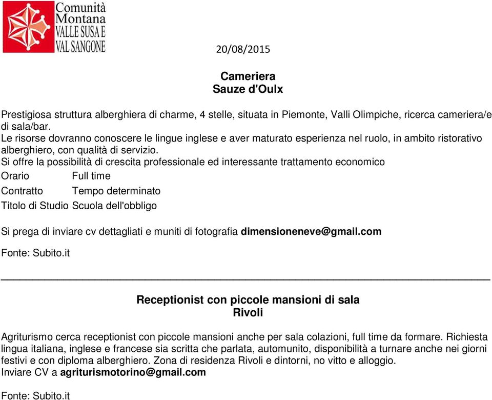 Si offre la possibilità di crescita professionale ed interessante trattamento economico Orario Full time Contratto Tempo determinato Titolo di Studio Scuola dell'obbligo Si prega di inviare cv