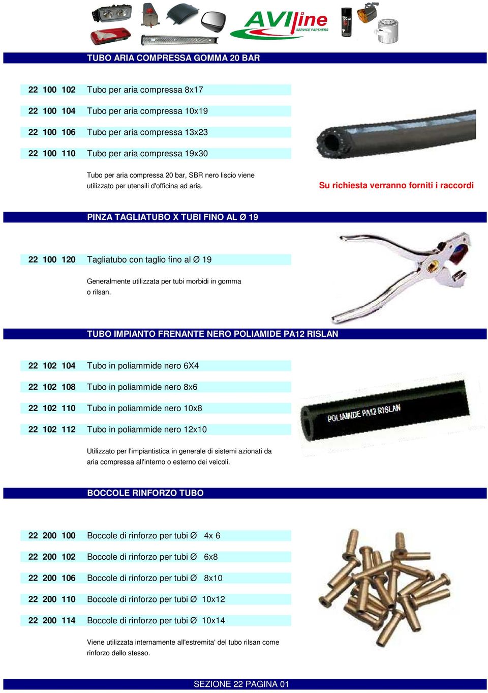 Su richiesta verranno forniti i raccordi PINZA TAGLIATUBO X TUBI FINO AL Ø 19 22 100 120 Tagliatubo con taglio fino al Ø 19 Generalmente utilizzata per tubi morbidi in gomma o rilsan.