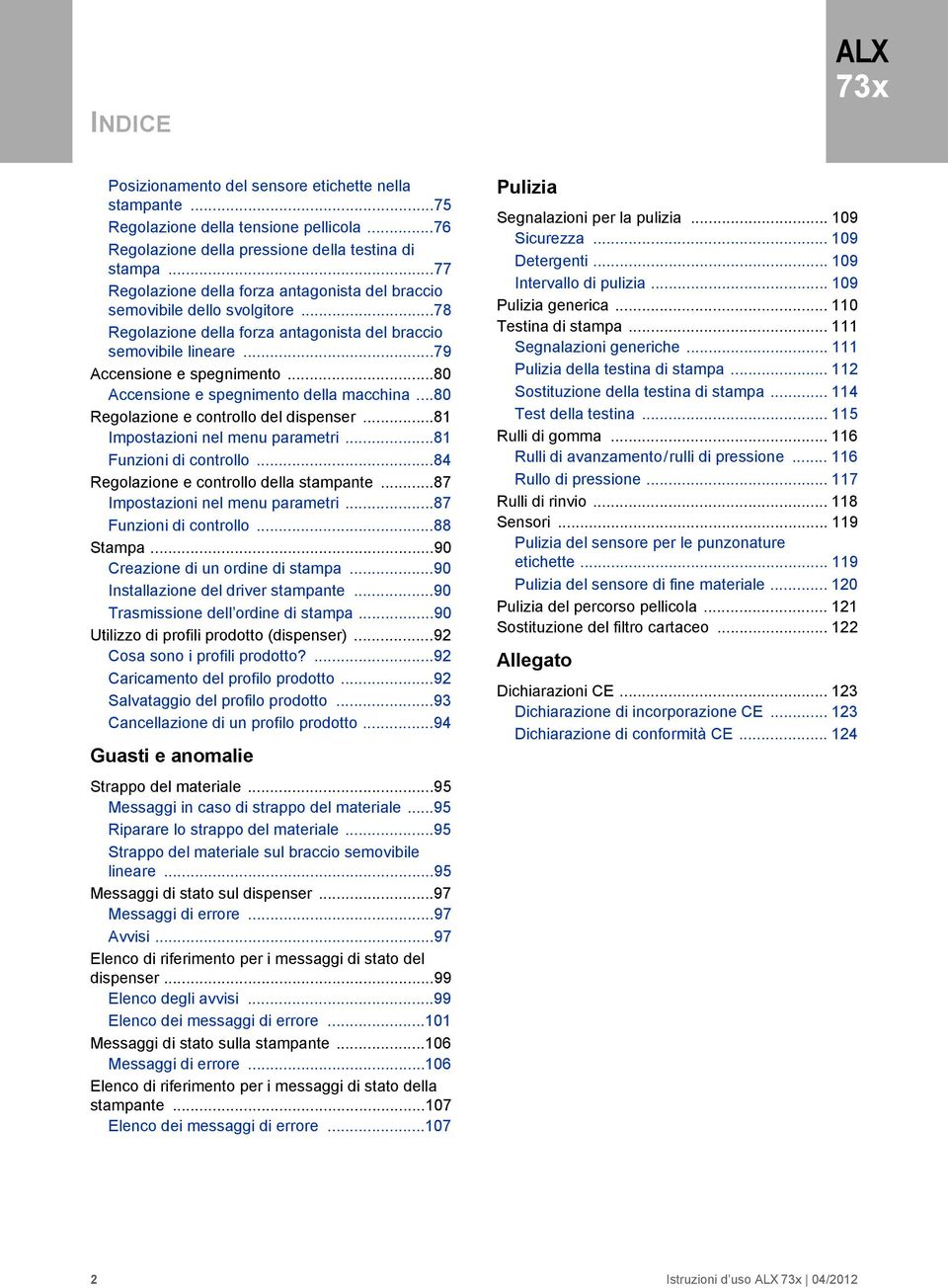 ..80 ccensione e spegnimento della macchina...80 Regolazione e controllo del dispenser...81 mpostazioni nel menu parametri...81 Funzioni di controllo...84 Regolazione e controllo della stampante.