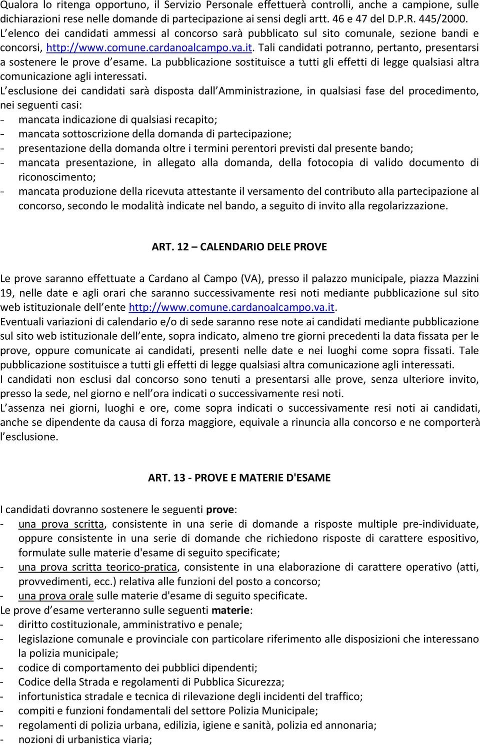 La pubblicazione sostituisce a tutti gli effetti di legge qualsiasi altra comunicazione agli interessati.