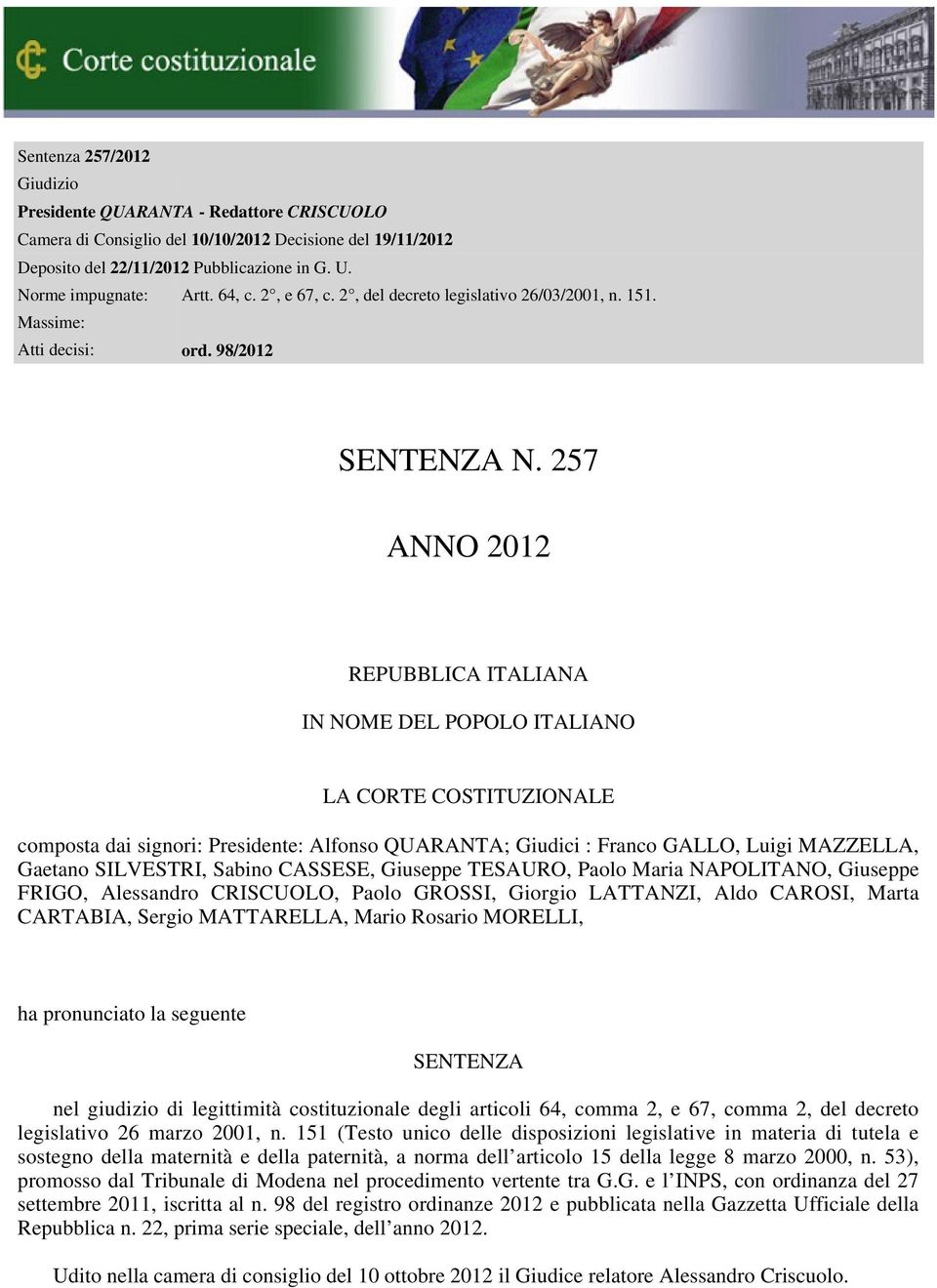 257 ANNO 2012 REPUBBLICA ITALIANA IN NOME DEL POPOLO ITALIANO LA CORTE COSTITUZIONALE composta dai signori: Presidente: Alfonso QUARANTA; Giudici : Franco GALLO, Luigi MAZZELLA, Gaetano SILVESTRI,