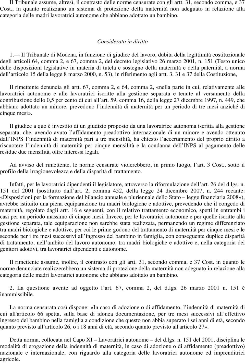 Il Tribunale di Modena, in funzione di giudice del lavoro, dubita della legittimità costituzionale degli articoli 64, comma 2, e 67, comma 2, del decreto legislativo 26 marzo 2001, n.