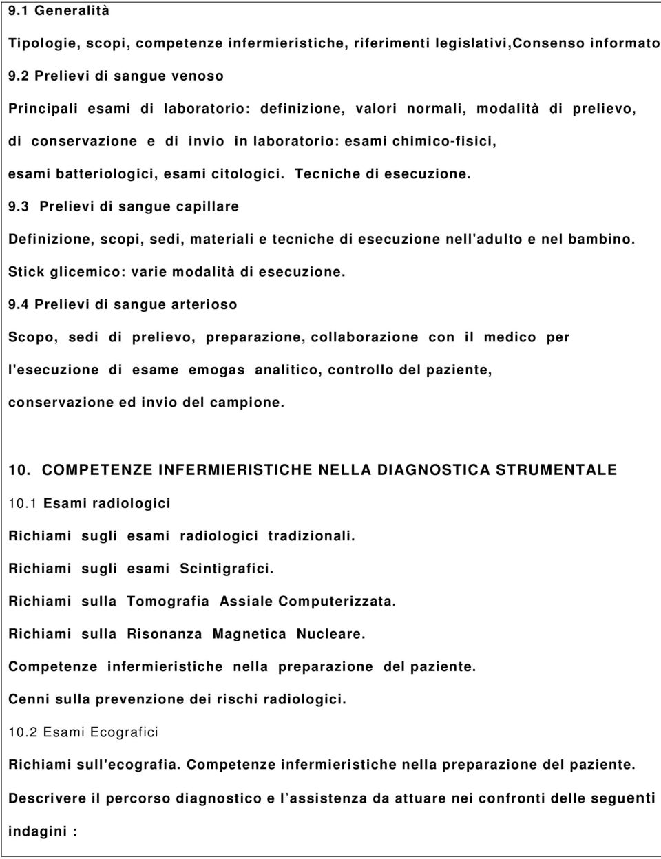 esami citologici. Tecniche di esecuzione. 9.3 Prelievi di sangue capillare Definizione, scopi, sedi, materiali e tecniche di esecuzione nell'adulto e nel bambino.