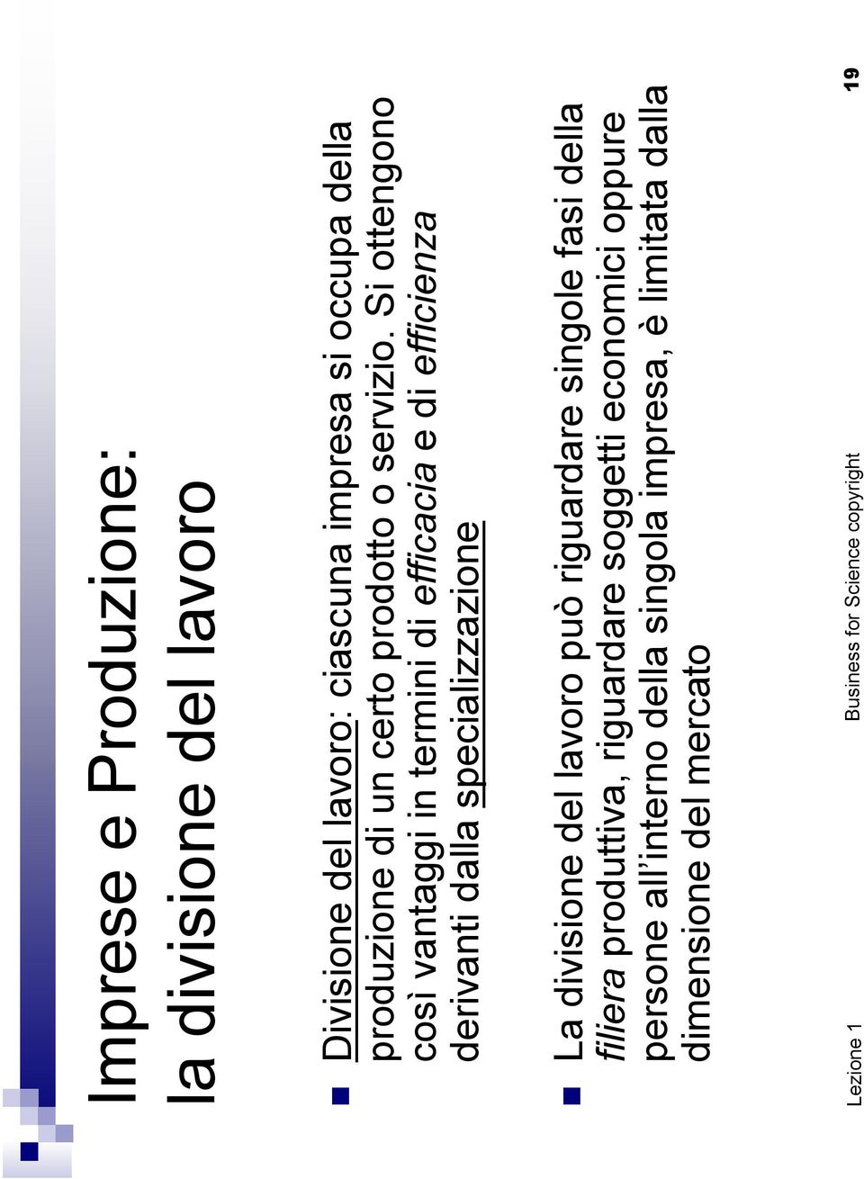 Si ottengono così vantaggi in termini di efficacia e di efficienza derivanti dalla specializzazione La divisione del