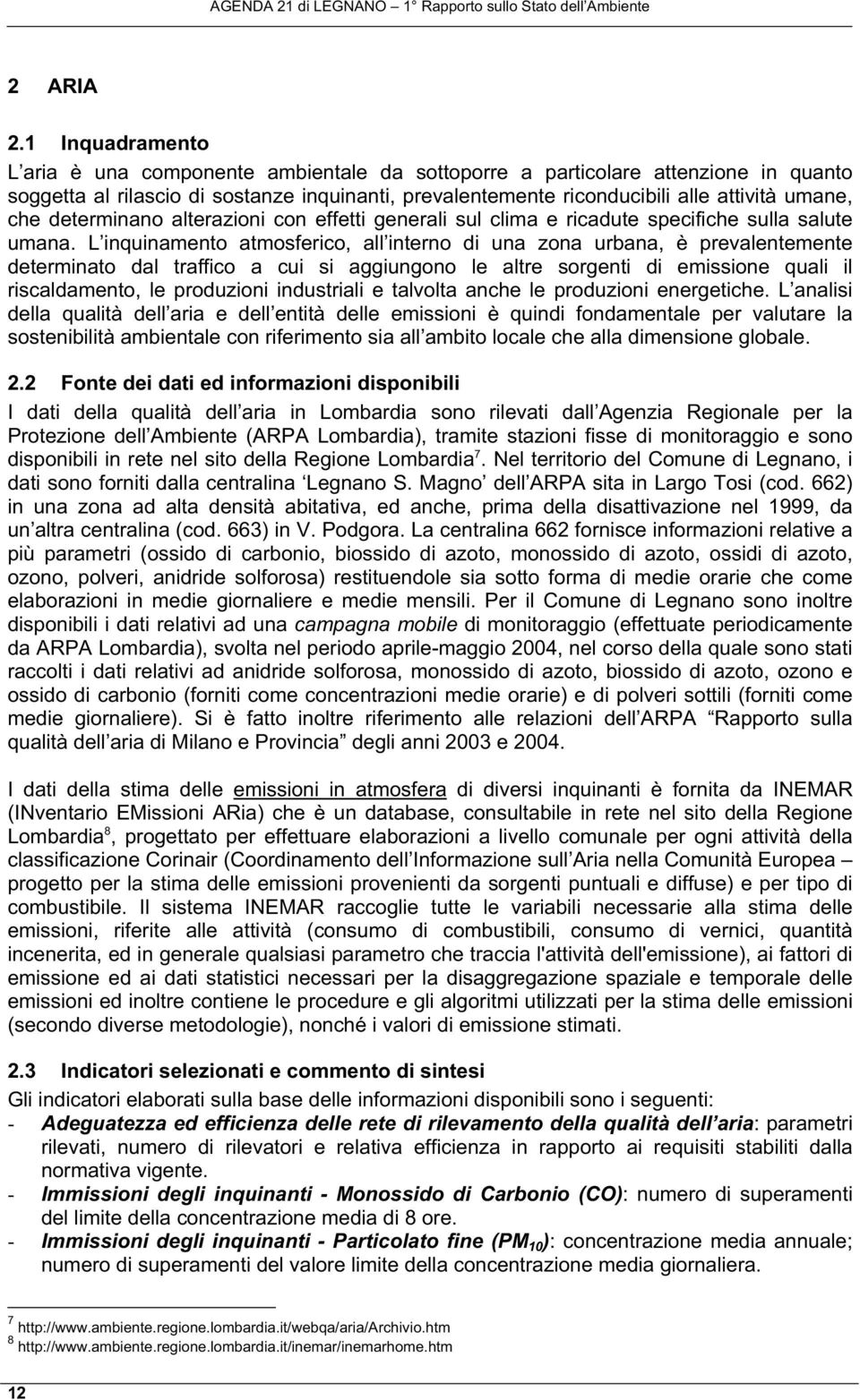 determinano alterazioni con effetti generali sul clima e ricadute specifiche sulla salute umana.