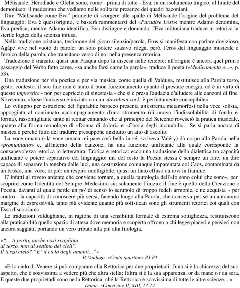 predica; mentre Adamo identifica, Eva distingue e domanda: l Eva miltoniana traduce in retorica la sterile logica della scienza infusa.