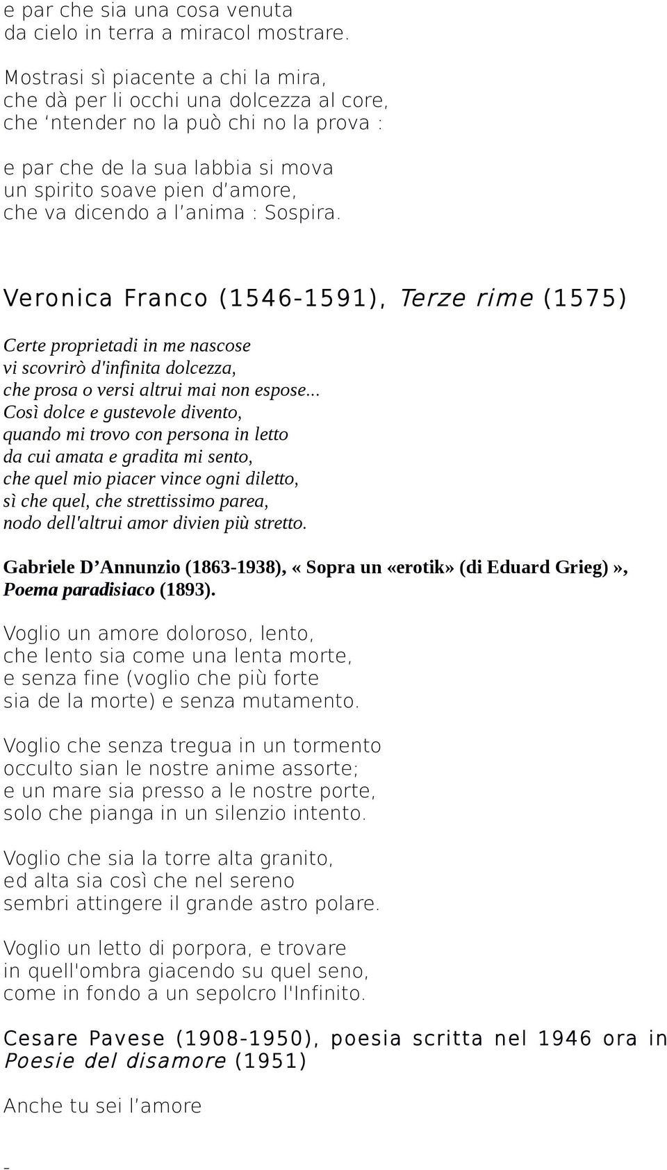 a l anima : Sospira. Veronica Franco (1546-1591), Terze rime (1575) Certe proprietadi in me nascose vi scovrirò d'infinita dolcezza, che prosa o versi altrui mai non espose.