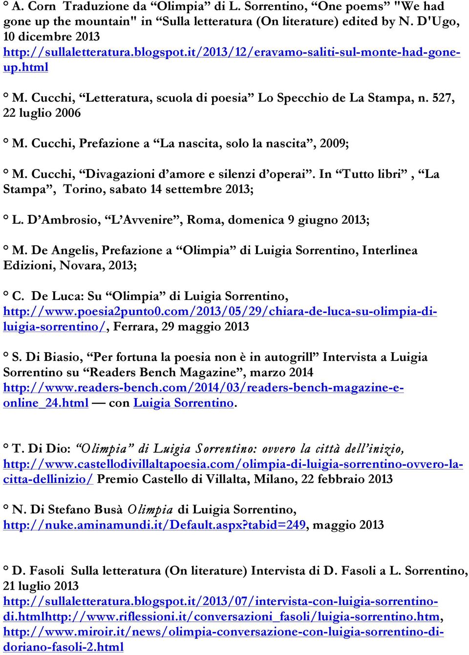 Cucchi, Prefazione a La nascita, solo la nascita, 2009; M. Cucchi, Divagazioni d amore e silenzi d operai. In Tutto libri, La Stampa, Torino, sabato 14 settembre 2013; L.