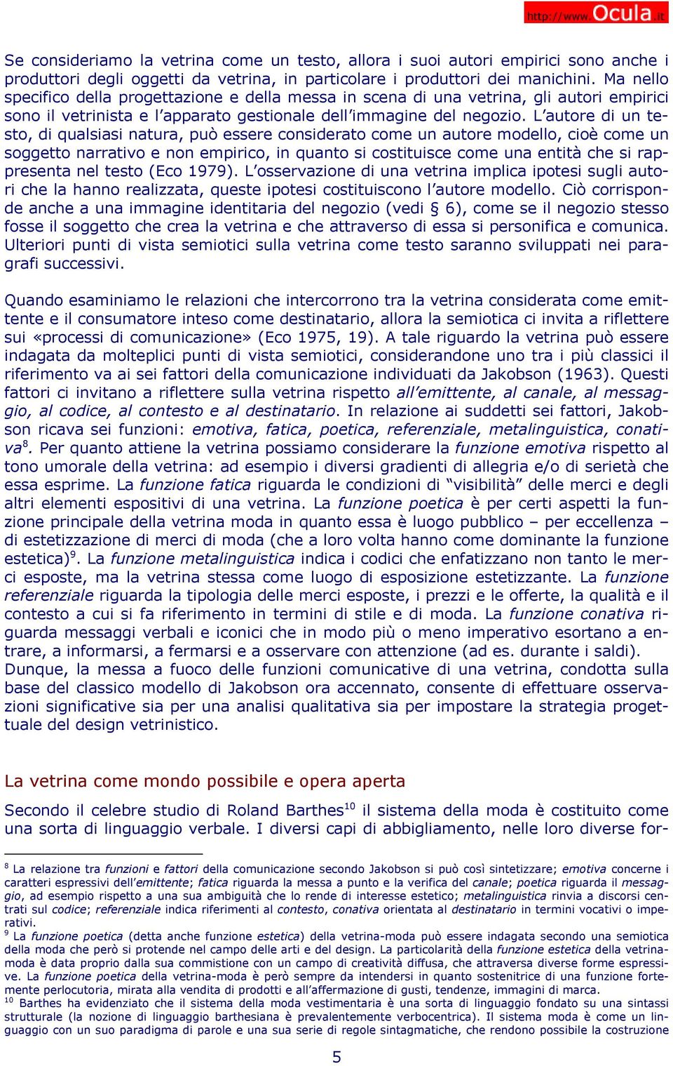 L autore di un testo, di qualsiasi natura, può essere considerato come un autore modello, cioè come un soggetto narrativo e non empirico, in quanto si costituisce come una entità che si rappresenta