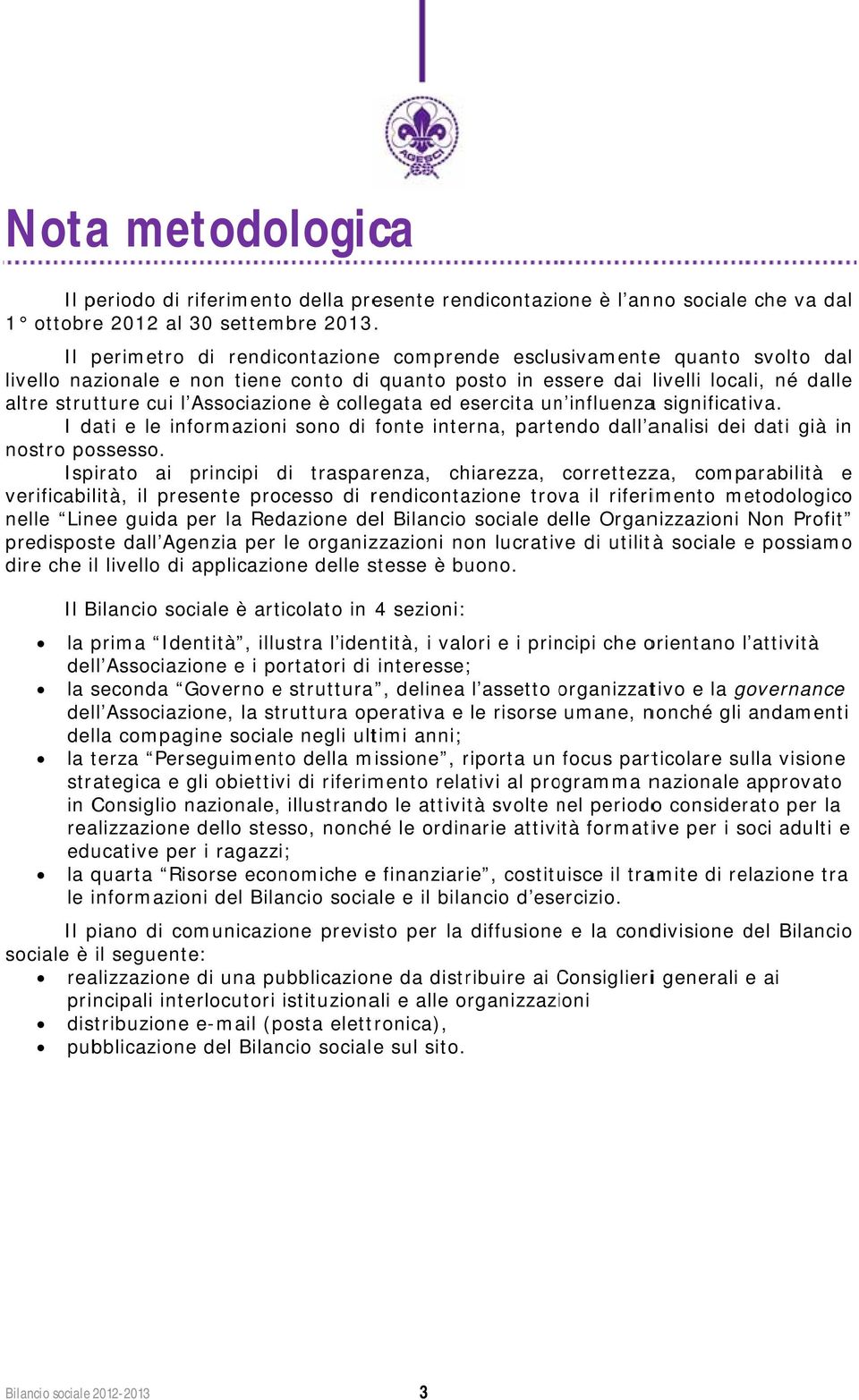 Associazione è collegata ed esercita un influenzaa significativa. I dati e le informazioni sono di fonte interna, partendo dall analisi dei dati già in nostro possesso.