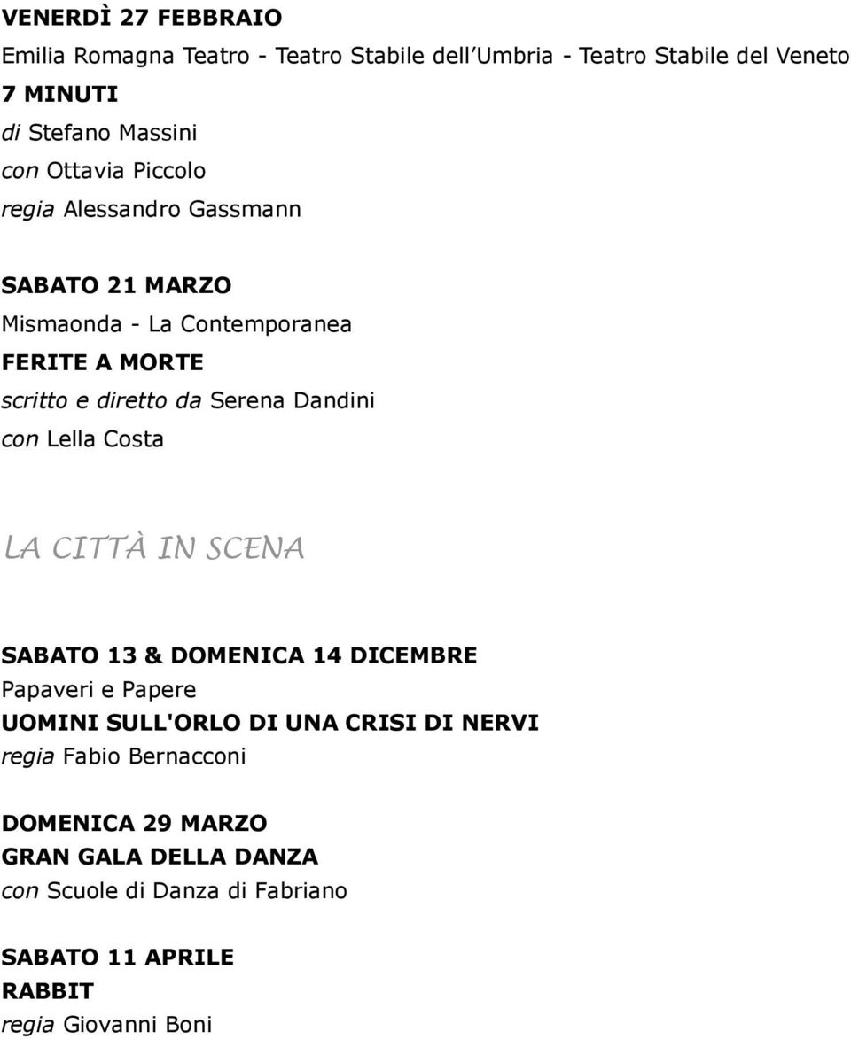 Dandini con Lella Costa LA CITTÀ IN SCENA SABATO 13 & DOMENICA 14 DICEMBRE Papaveri e Papere UOMINI SULL'ORLO DI UNA CRISI DI NERVI