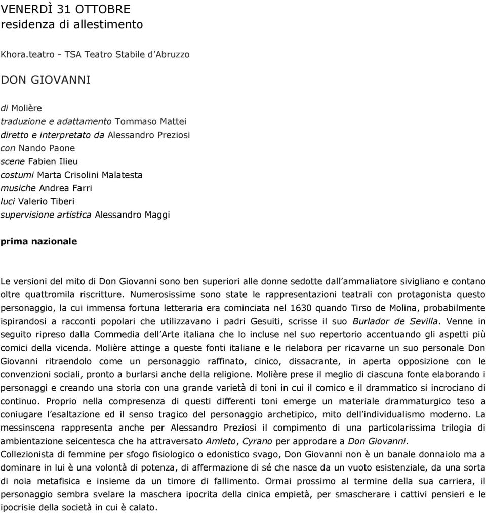 Crisolini Malatesta musiche Andrea Farri luci Valerio Tiberi supervisione artistica Alessandro Maggi prima nazionale Le versioni del mito di Don Giovanni sono ben superiori alle donne sedotte dall