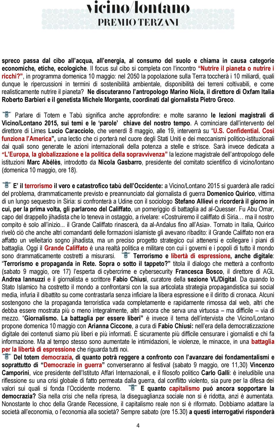 , in programma domenica 10 maggio: nel 2050 la popolazione sulla Terra toccherà i 10 miliardi, quali dunque le ripercussioni in termini di sostenibilità ambientale, disponibilità dei terreni