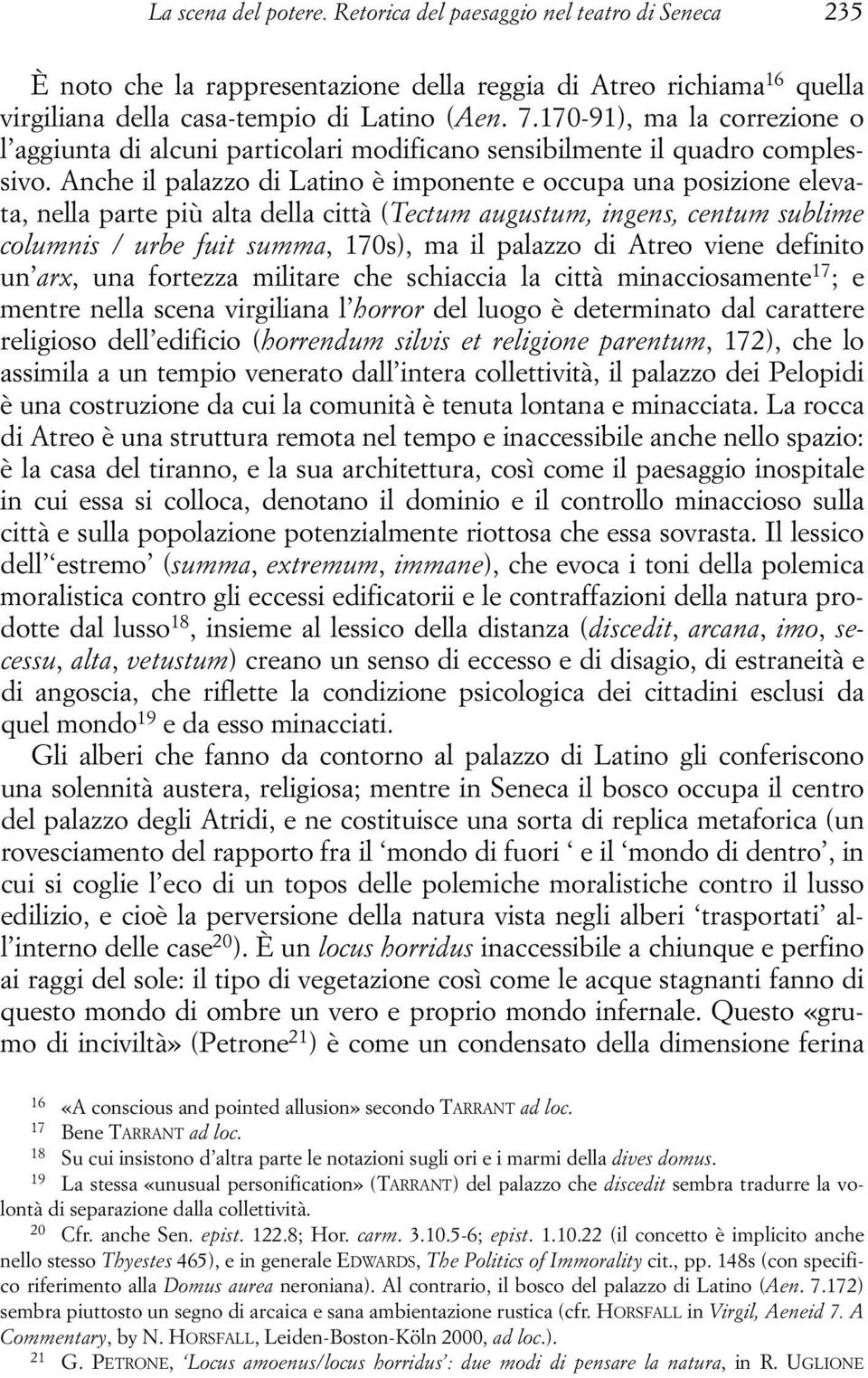 Anche il palazzo di Latino è imponente e occupa una posizione elevata, nella parte più alta della città (Tectum augustum, ingens, centum sublime columnis / urbe fuit summa, 170s), ma il palazzo di