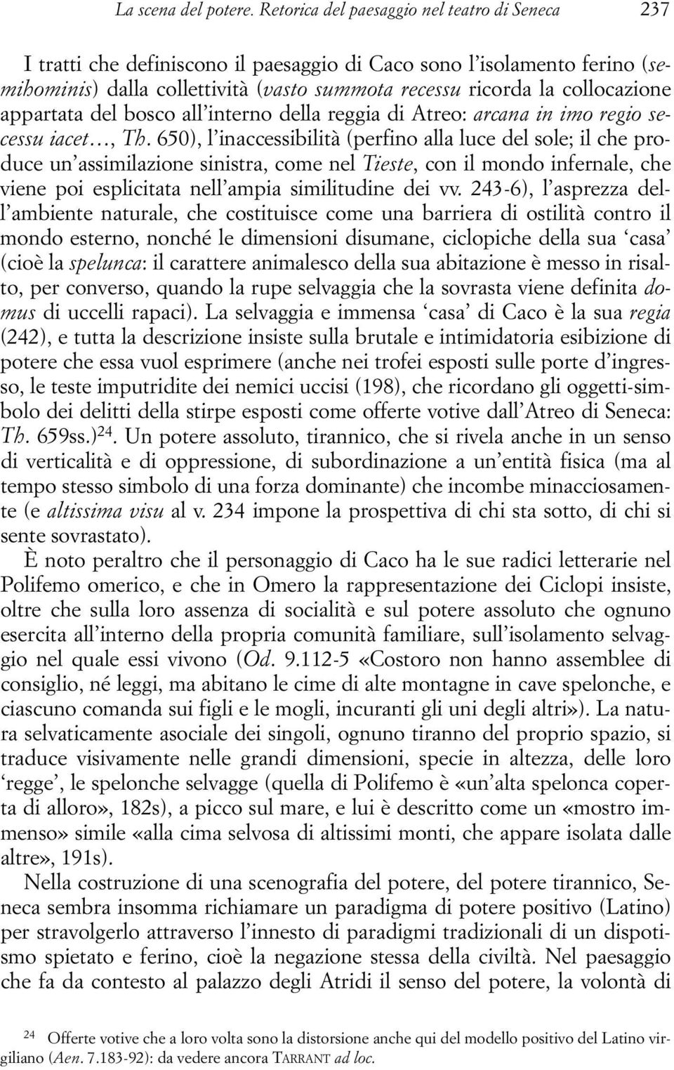 appartata del bosco all interno della reggia di Atreo: arcana in imo regio secessu iacet, Th.