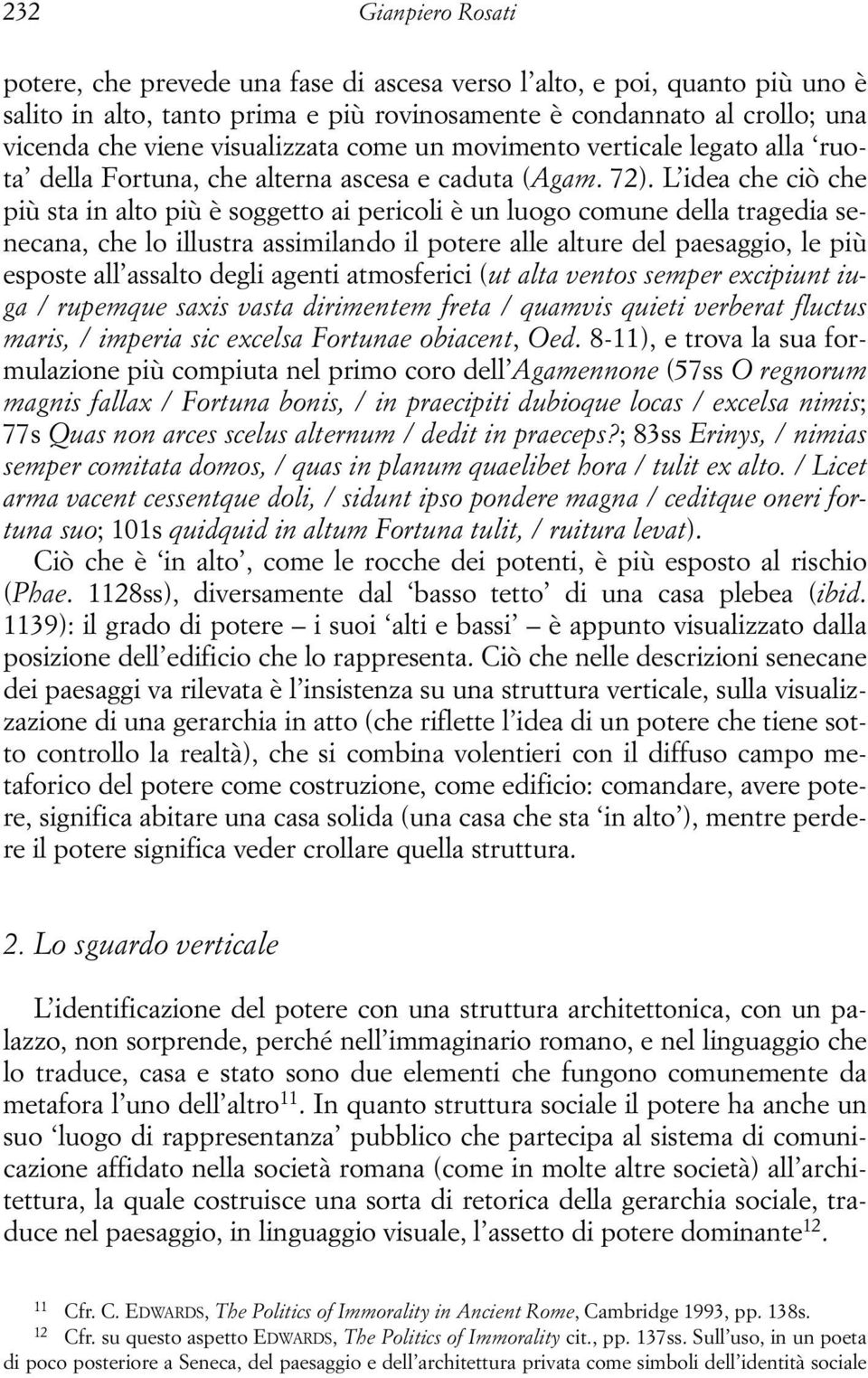 L idea che ciò che più sta in alto più è soggetto ai pericoli è un luogo comune della tragedia senecana, che lo illustra assimilando il potere alle alture del paesaggio, le più esposte all assalto