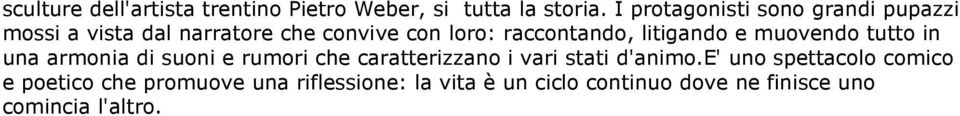 litigando e muovendo tutto in una armonia di suoni e rumori che caratterizzano i vari stati