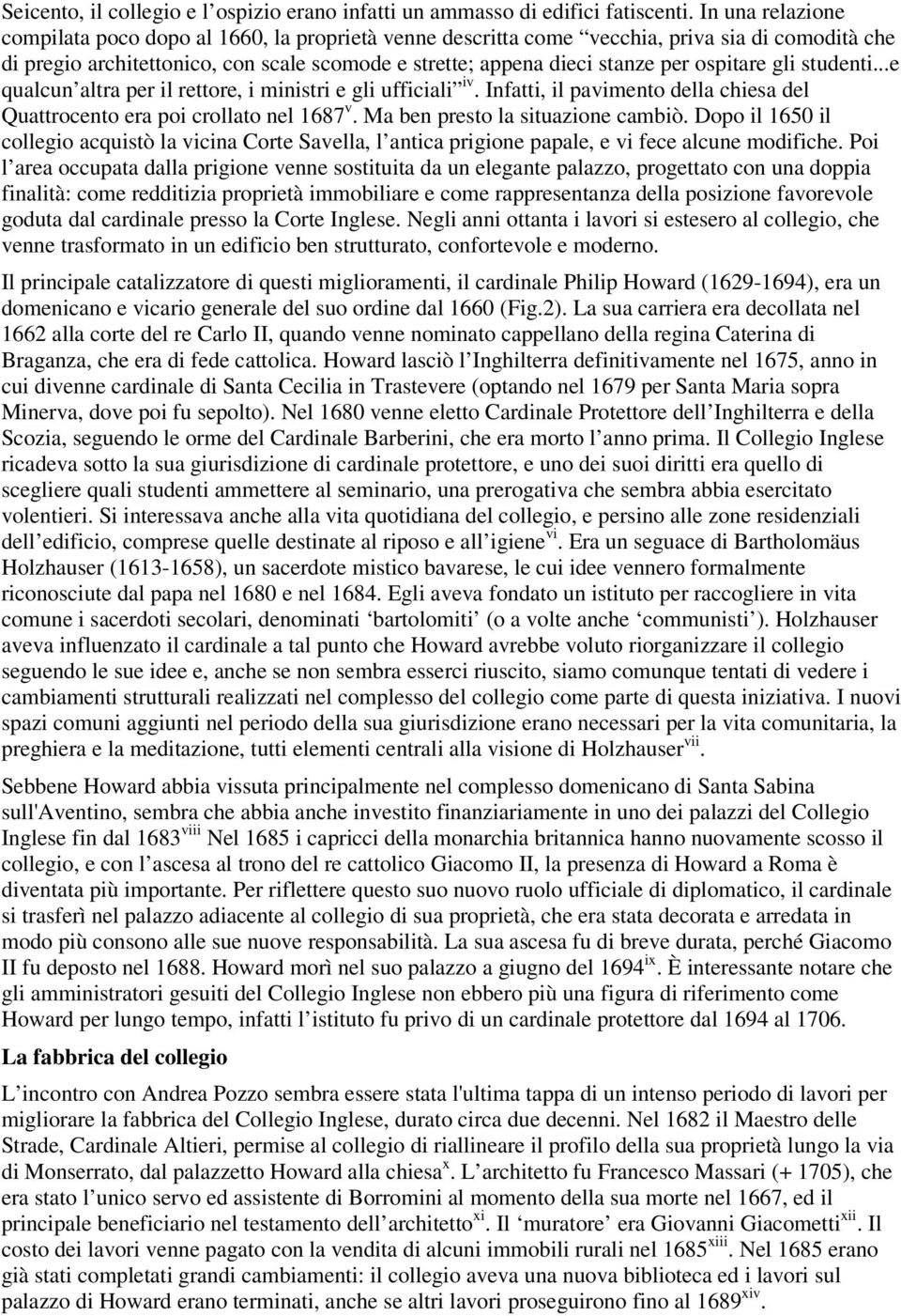 ospitare gli studenti...e qualcun altra per il rettore, i ministri e gli ufficiali iv. Infatti, il pavimento della chiesa del Quattrocento era poi crollato nel 1687 v.