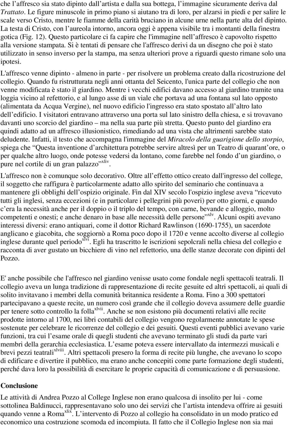 La testa di Cristo, con l aureola intorno, ancora oggi è appena visibile tra i montanti della finestra gotica (Fig. 12).