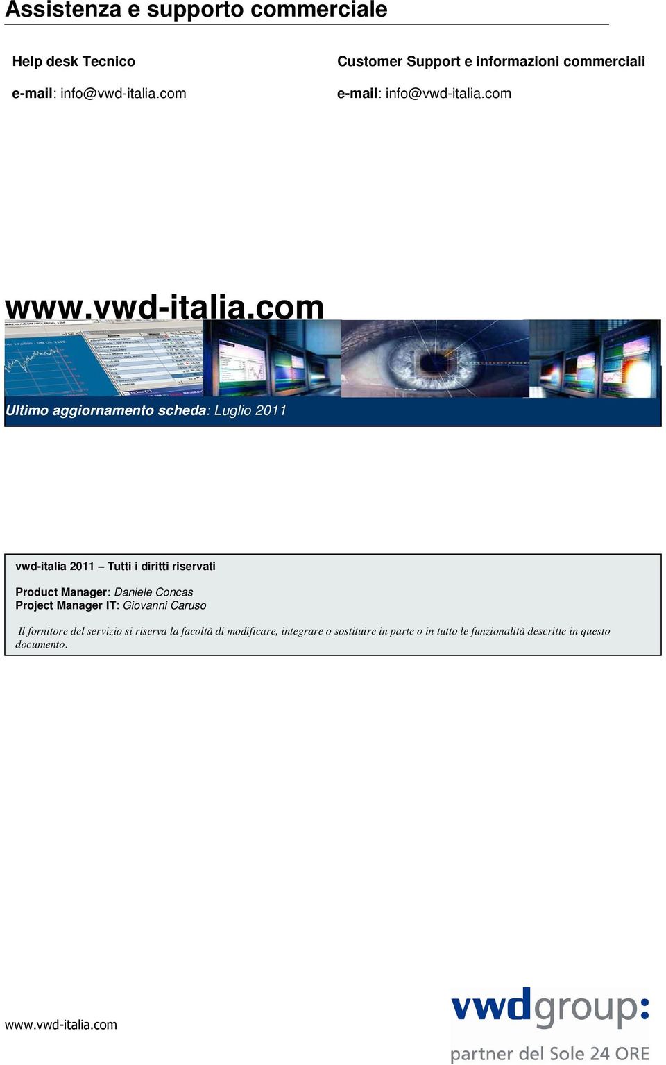 com Ultimo aggiornamento scheda: Luglio 2011 vwd-italia 2011 Tutti i diritti riservati Product Manager: Daniele