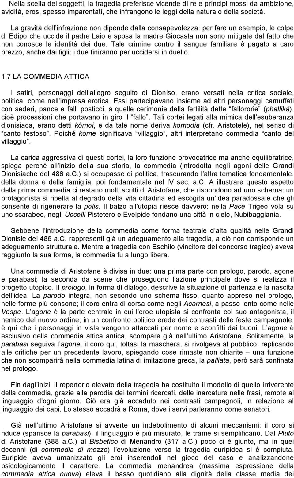 identità dei due. Tale crimine contro il sangue familiare è pagato a caro prezzo, anche dai figli: i due finiranno per uccidersi in duello. 1.