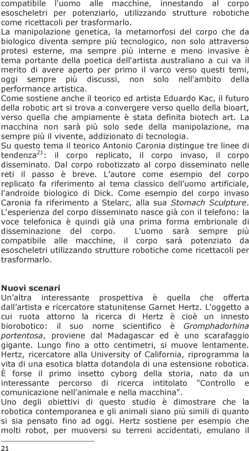 poetica dell'artista australiano a cui va il merito di avere aperto per primo il varco verso questi temi, oggi sempre più discussi, non solo nell'ambito della performance artistica.