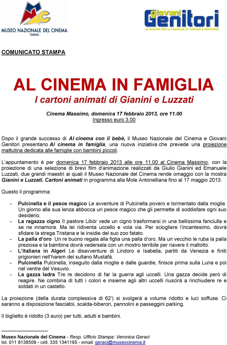 dedicata alle famiglie con bambini piccoli. L appuntamento è per domenica 17 febbraio 2013 alle ore 11.