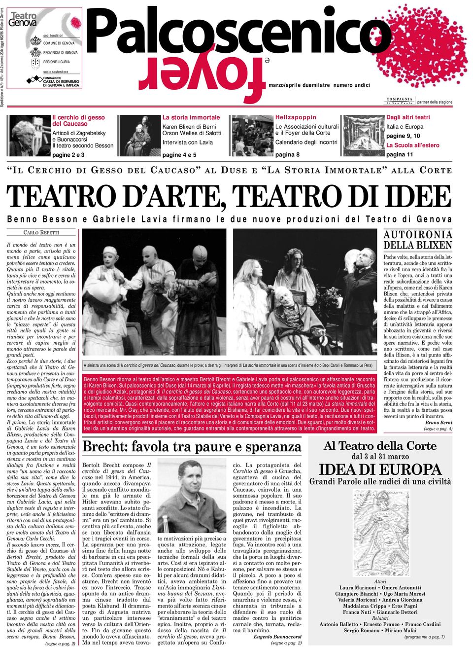 Articoli di Zagrebelsky e Buonaccorsi Il teatro secondo Besson pagine 2 e 3 La storia immortale Karen Blixen di Berni Orson Welles di Salotti Intervista con Lavia pagine 4 e 5 Hellzapoppin Le