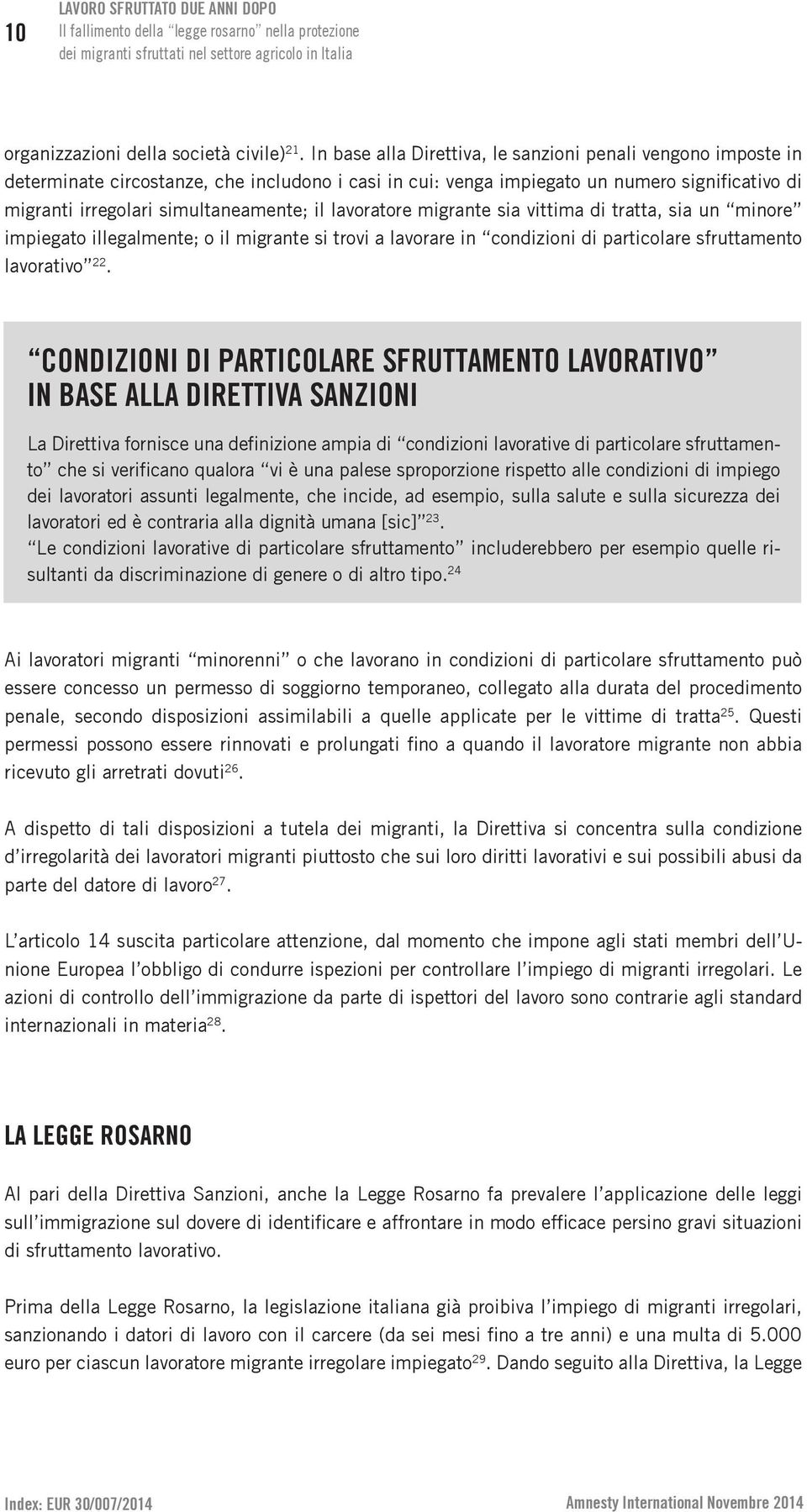 lavoratore migrante sia vittima di tratta, sia un minore impiegato illegalmente; o il migrante si trovi a lavorare in condizioni di particolare sfruttamento lavorativo 22.