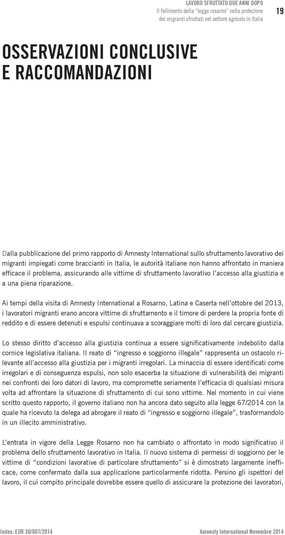 Ai tempi della visita di Amnesty International a Rosarno, Latina e Caserta nell ottobre del 2013, i lavoratori migranti erano ancora vittime di sfruttamento e il timore di perdere la propria fonte di