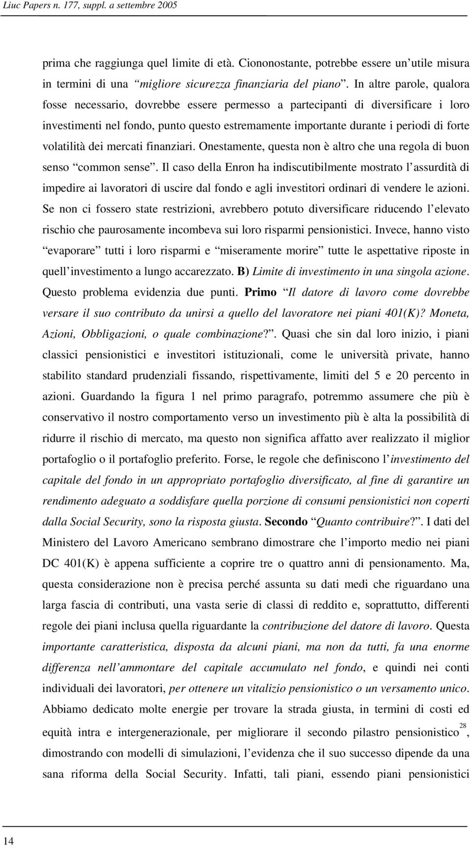 volatilità dei mercati finanziari. Onestamente, questa non è altro che una regola di buon senso common sense.