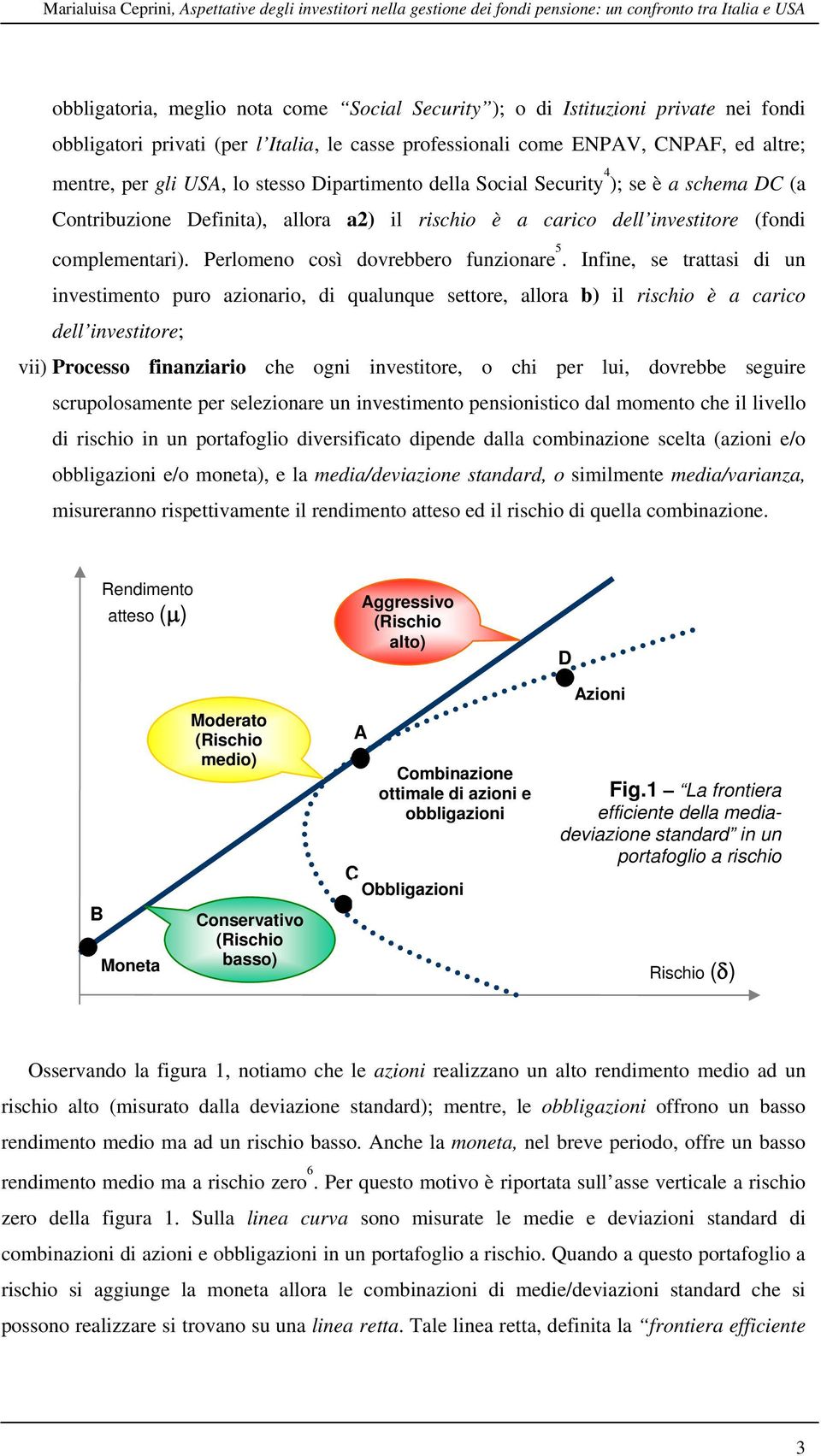 Definita), allora a2) il rischio è a carico dell investitore (fondi complementari). Perlomeno così dovrebbero funzionare 5.