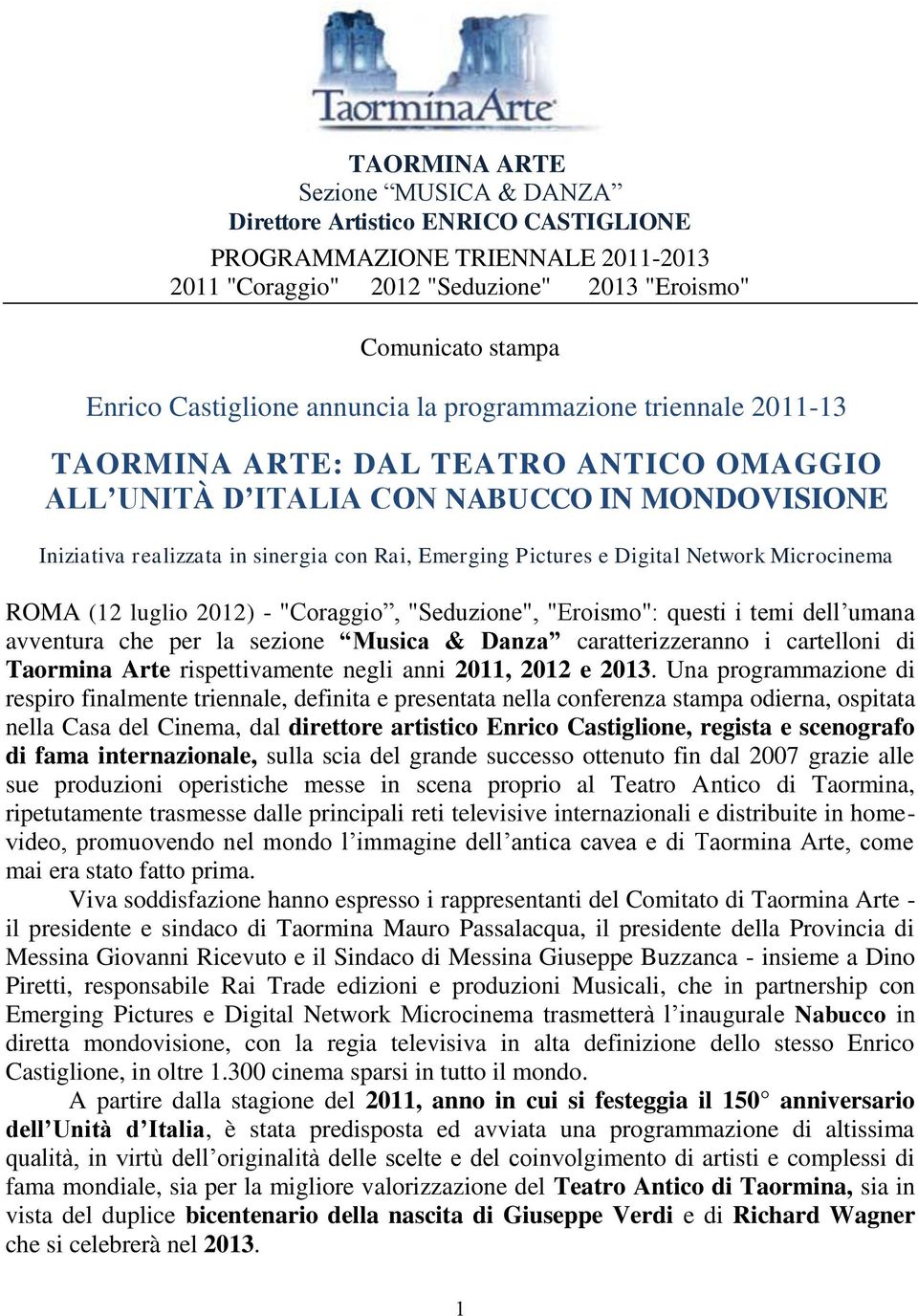 Digital Network Microcinema ROMA (12 luglio 2012) - "Coraggio, "Seduzione", "Eroismo": questi i temi dell umana avventura che per la sezione Musica & Danza caratterizzeranno i cartelloni di Taormina