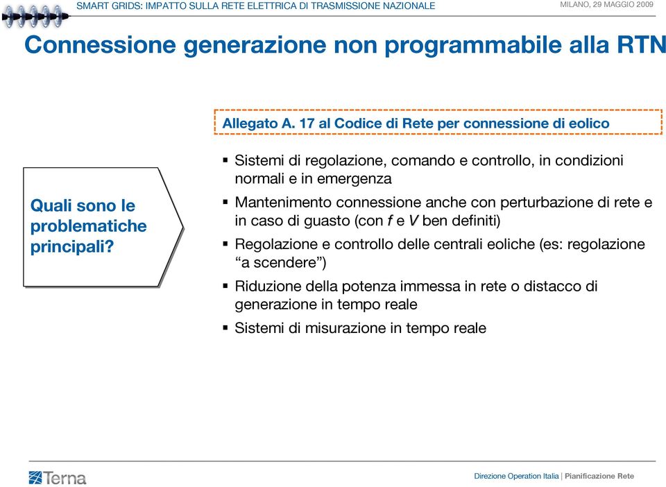 Sistemi di regolazione, comando e controllo, in condizioni normali e in emergenza Mantenimento connessione anche con perturbazione