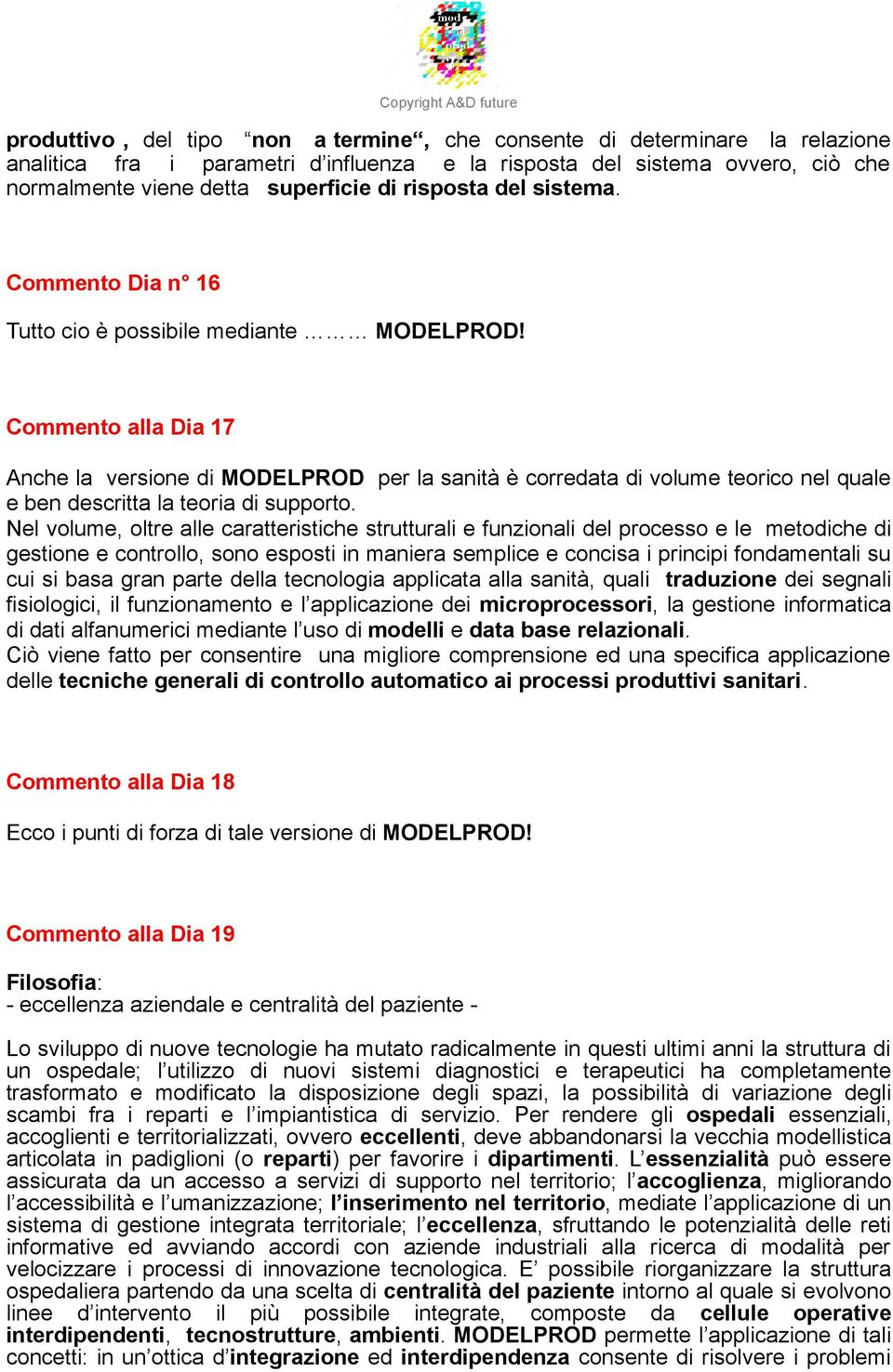 Commento alla Dia 17 Anche la versione di MODELPROD per la sanità è corredata di volume teorico nel quale e ben descritta la teoria di supporto.