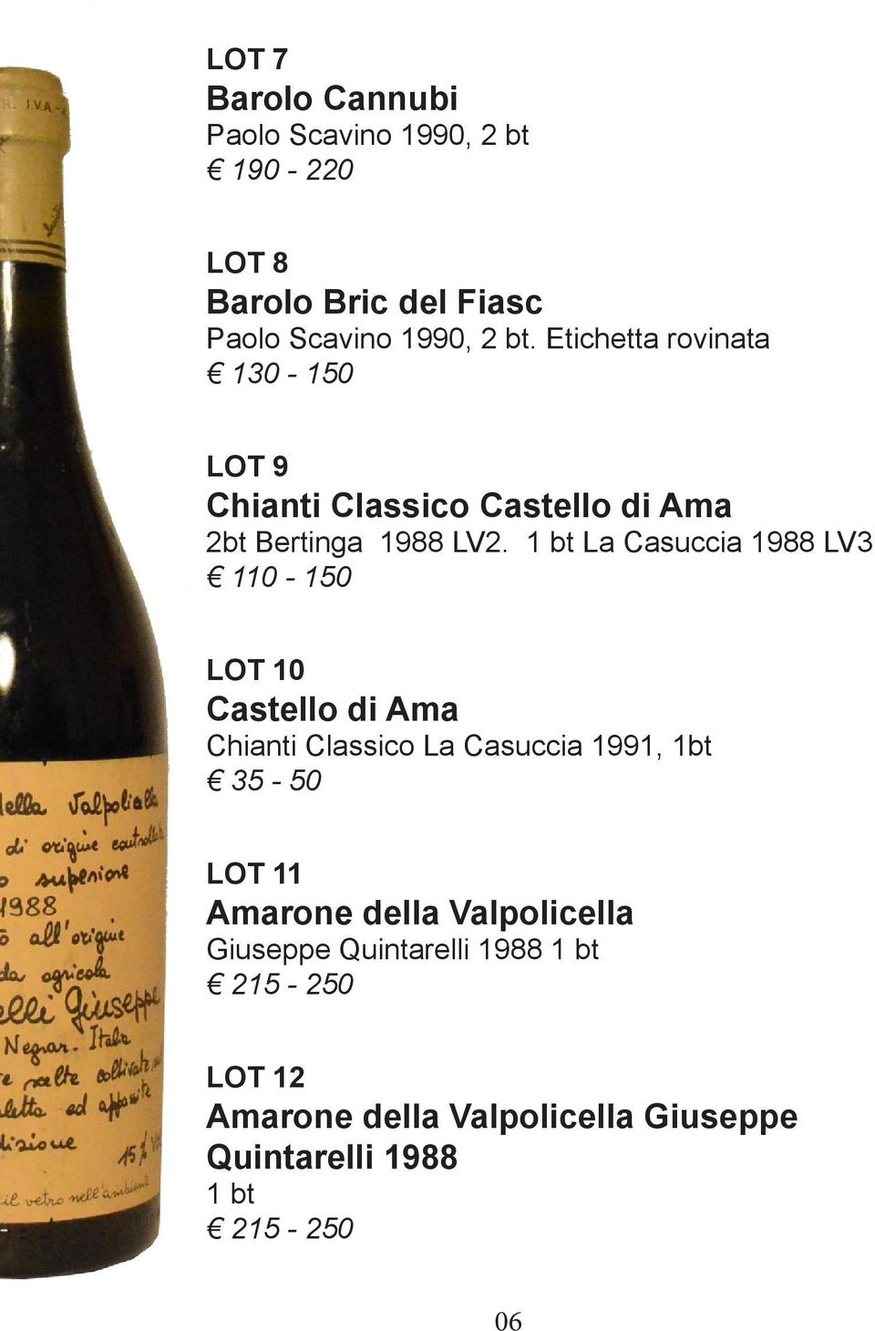 1 bt La Casuccia 1988 LV3 110-150 LOT 10 Castello di Ama Chianti Classico La Casuccia 1991, 1bt 35-50 LOT 11