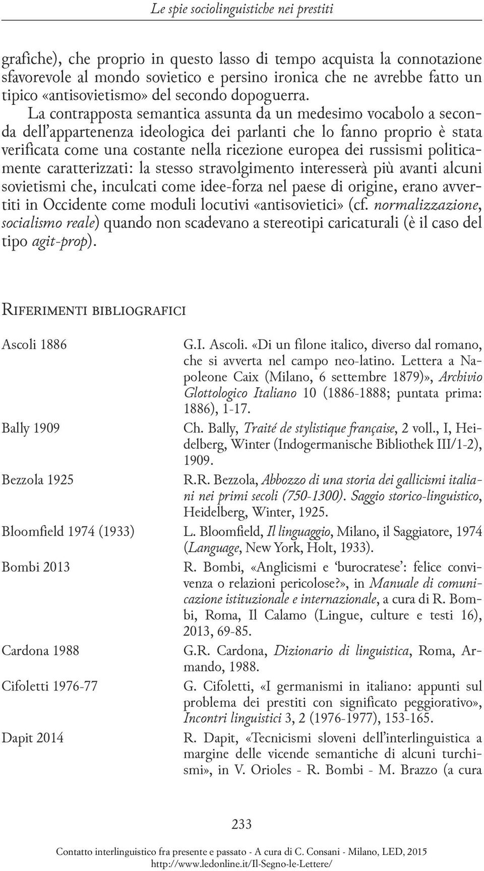 La contrapposta semantica assunta da un medesimo vocabolo a seconda dell appartenenza ideologica dei parlanti che lo fanno proprio è stata verificata come una costante nella ricezione europea dei