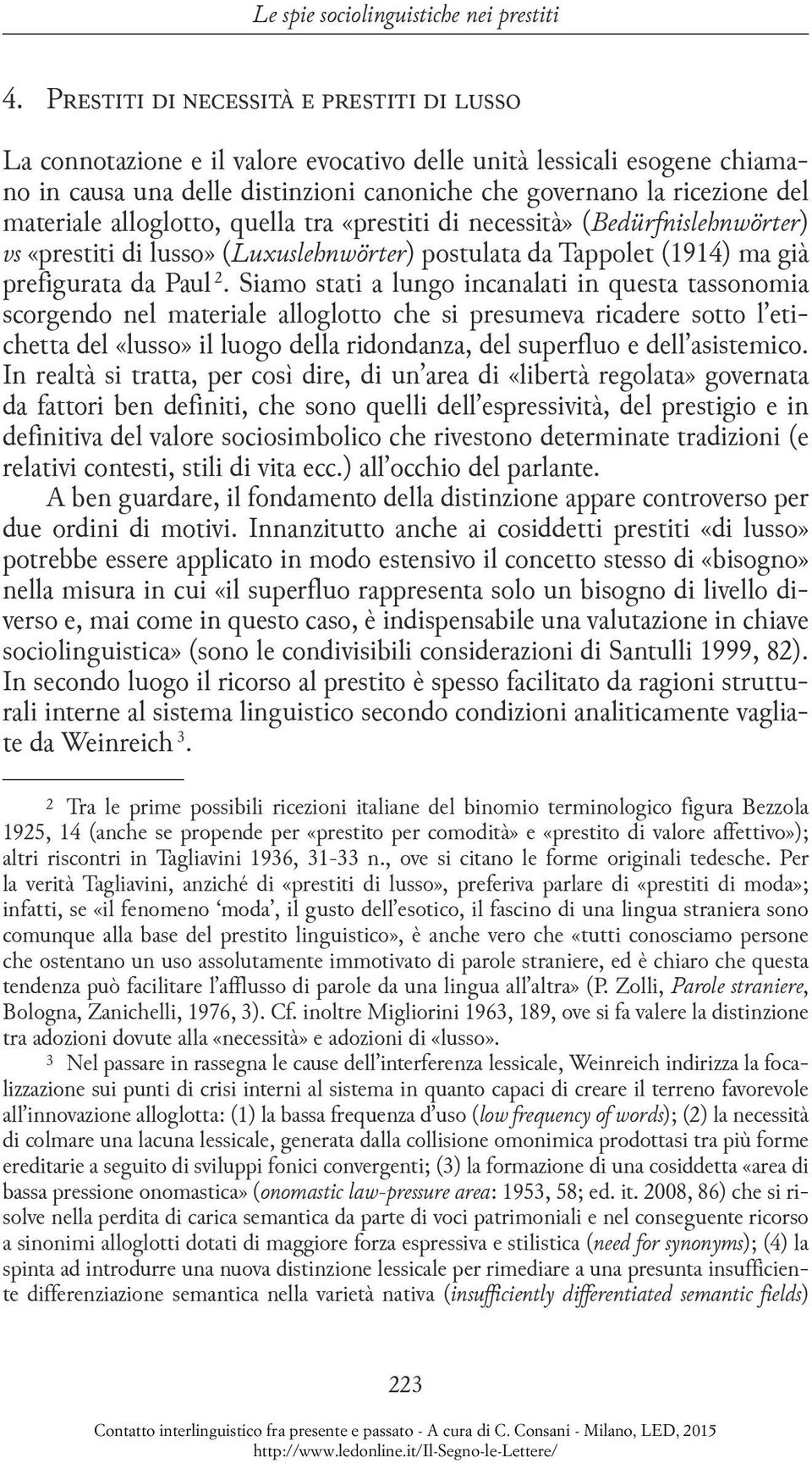 materiale alloglotto, quella tra «prestiti di necessità» (Bedürfnislehnwörter) vs «prestiti di lusso» (Luxuslehnwörter) postulata da Tappolet (1914) ma già prefigurata da Paul 2.