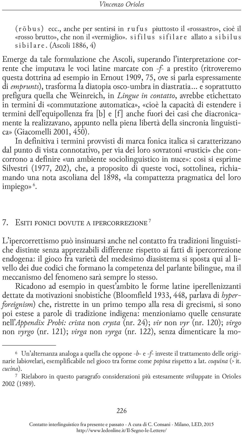 (Ascoli 1886, 4) Emerge da tale formulazione che Ascoli, superando l interpretazione corrente che imputava le voci latine marcate con -f- a prestito (ritroveremo questa dottrina ad esempio in Ernout