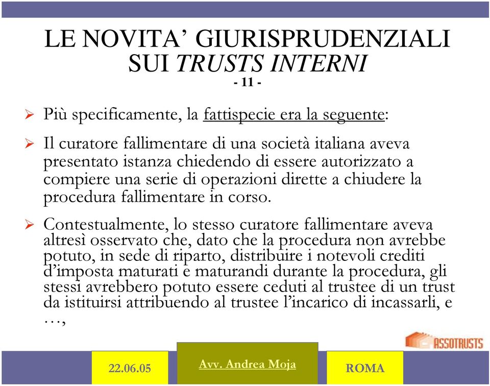 Contestualmente, lo stesso curatore fallimentare aveva altresì osservato che, dato che la procedura non avrebbe potuto, in sede di riparto, distribuire i notevoli