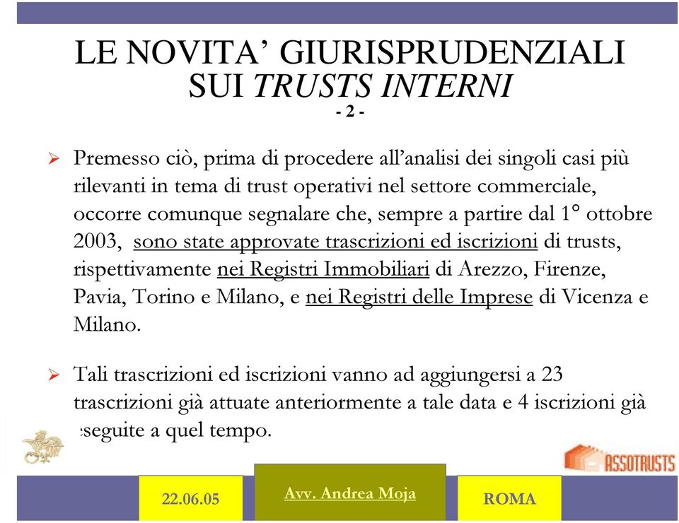 iscrizioni di trusts, rispettivamente nei Registri Immobiliari di Arezzo, Firenze, Pavia, Torino e Milano, e nei Registri delle Imprese di Vicenza e